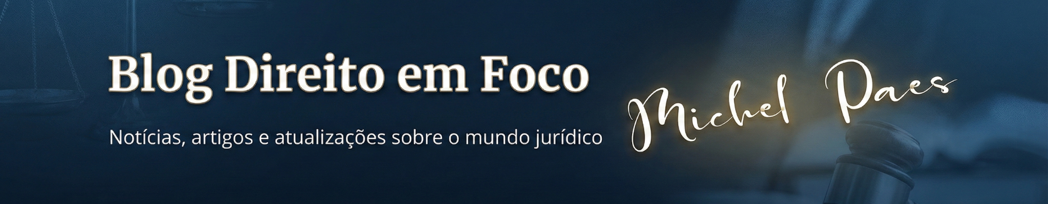 Banner Blog Direito em Foco - Michel Paes